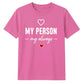 My Person My Always For Him For Her Gifts Unisex T-Shirt