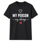 My Person My Always For Him For Her Gifts Unisex T-Shirt