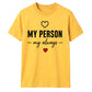 My Person My Always For Him For Her Gifts Unisex T-Shirt