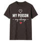 My Person My Always For Him For Her Gifts Unisex T-Shirt
