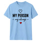 My Person My Always For Him For Her Gifts Unisex T-Shirt