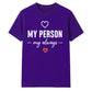 My Person My Always For Him For Her Gifts Unisex T-Shirt