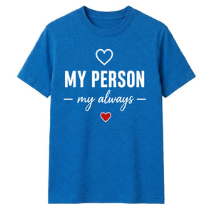 My Person My Always For Him For Her Gifts Unisex T-Shirt