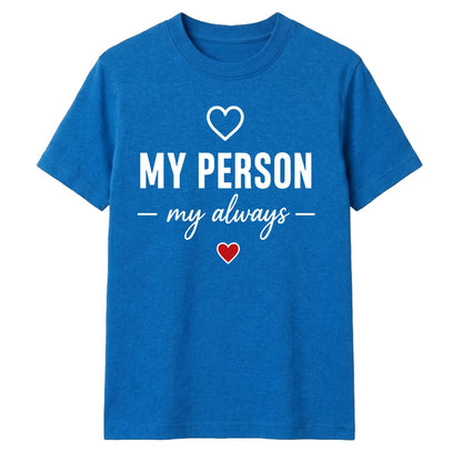 My Person My Always For Him For Her Gifts Unisex T-Shirt