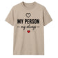 My Person My Always For Him For Her Gifts Unisex T-Shirt