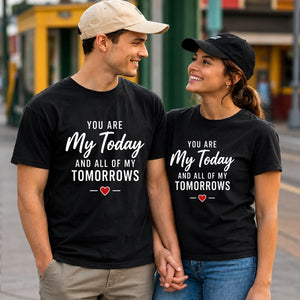 My Today & My Tomorrows For Him For Her Gifts Unisex T-Shirt