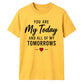 My Today & My Tomorrows For Him For Her Gifts Unisex T-Shirt