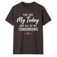 My Today & My Tomorrows For Him For Her Gifts Unisex T-Shirt