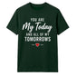 My Today & My Tomorrows For Him For Her Gifts Unisex T-Shirt