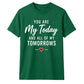 My Today & My Tomorrows For Him For Her Gifts Unisex T-Shirt