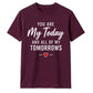 My Today & My Tomorrows For Him For Her Gifts Unisex T-Shirt