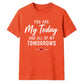 My Today & My Tomorrows For Him For Her Gifts Unisex T-Shirt