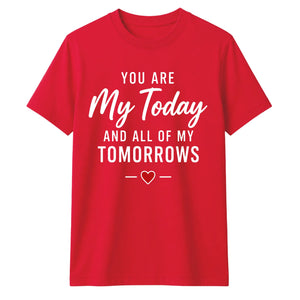 My Today & My Tomorrows For Him For Her Gifts Unisex T-Shirt