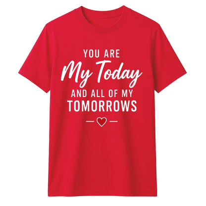 My Today & My Tomorrows For Him For Her Gifts Unisex T-Shirt