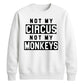 Not My Circus Not My Monkeys Funny Slogan Unisex Sweatshirt