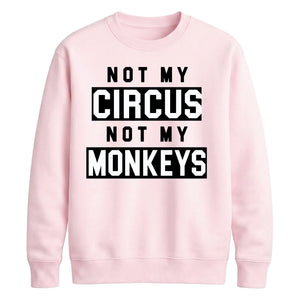 Not My Circus Not My Monkeys Funny Slogan Unisex Sweatshirt
