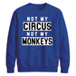 Not My Circus Not My Monkeys Funny Slogan Unisex Sweatshirt