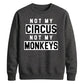 Not My Circus Not My Monkeys Funny Slogan Unisex Sweatshirt