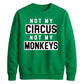 Not My Circus Not My Monkeys Funny Slogan Unisex Sweatshirt