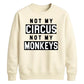 Not My Circus Not My Monkeys Funny Slogan Unisex Sweatshirt
