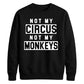 Not My Circus Not My Monkeys Funny Slogan Unisex Sweatshirt