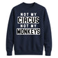 Not My Circus Not My Monkeys Funny Slogan Unisex Sweatshirt