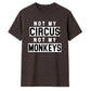 Not My Circus Not My Monkeys Funny Slogan Unisex T-Shirt