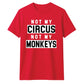 Not My Circus Not My Monkeys Funny Slogan Unisex T-Shirt