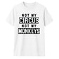 Not My Circus Not My Monkeys Funny Slogan Unisex T-Shirt