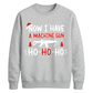 Now I Have A Machine Gun Graphic Christmas Unisex Sweatshirt