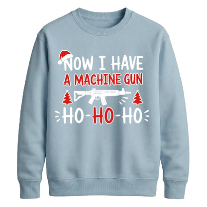 Now I Have A Machine Gun Graphic Christmas Unisex Sweatshirt