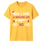 Now I Have A Machine Gun Graphic Christmas Unisex T-Shirt