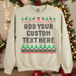 Custom Christmas Sweatshirt | Add Your Own Text Printed Jumper