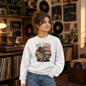 Not Today Mate Retro Unisex Sweatshirt
