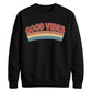 Good Vibes Retro Unisex Sweatshirt
