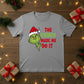 The Grinch Made Me Do It Christmas T-Shirt - PW206