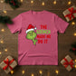 The Grinch Made Me Do It Christmas T-Shirt - PW206
