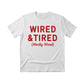 Wired & Tired Christmas T-Shirt - PW225