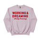 Working & Dreaming Christmas Sweatshirt - PW231