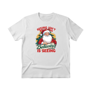 Seeing isn't Believing, Believing is Seeing Christmas T-Shirt - PW244