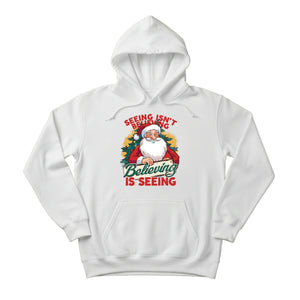 Seeing isn't Believing, Believing is Seeing Christmas Hoodie - PW244