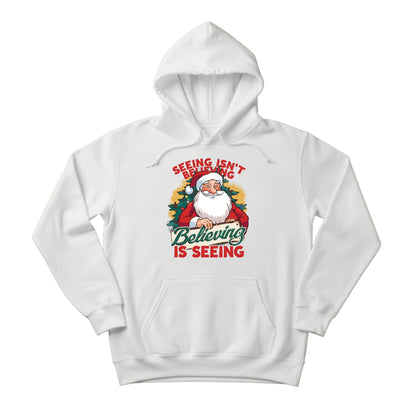 Seeing isn't Believing, Believing is Seeing Christmas Hoodie - PW244