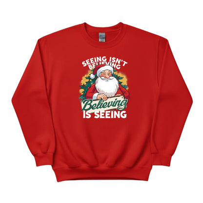 Seeing isn't Believing, Believing is Seeing Christmas Sweatshirt - PW244