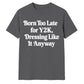 Retro Unisex T Shirt Born Too Late for Y2K Aesthetic Tee