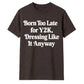 Retro Unisex T Shirt Born Too Late for Y2K Aesthetic Tee