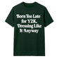 Retro Unisex T Shirt Born Too Late for Y2K Aesthetic Tee