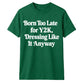 Retro Unisex T Shirt Born Too Late for Y2K Aesthetic Tee