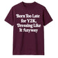 Retro Unisex T Shirt Born Too Late for Y2K Aesthetic Tee