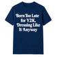 Retro Unisex T Shirt Born Too Late for Y2K Aesthetic Tee