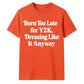 Retro Unisex T Shirt Born Too Late for Y2K Aesthetic Tee